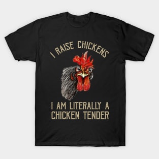 I Raise Chickens I Am A Chicken Tender Funny Saying T-Shirt